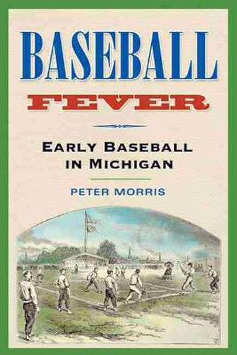 Baseball Fever: Early Baseball in Michigan