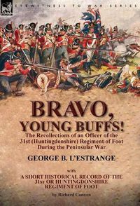 Cover image for Bravo, Young Buffs!-The Recollections of an Officer of the 31st (Huntingdonshire) Regiment of Foot During the Peninsular War