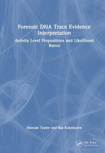 Cover image for Forensic DNA Trace Evidence Interpretation: Activity Level Propositions and Likelihood Ratios