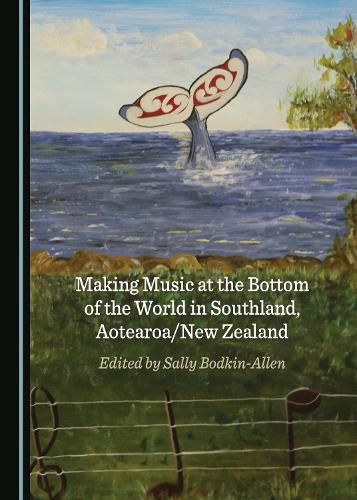 Making Music at the Bottom of the World in Southland, Aotearoa/New Zealand