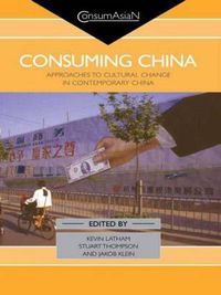 Cover image for Consuming China: Approaches to cultural change in contemporary China