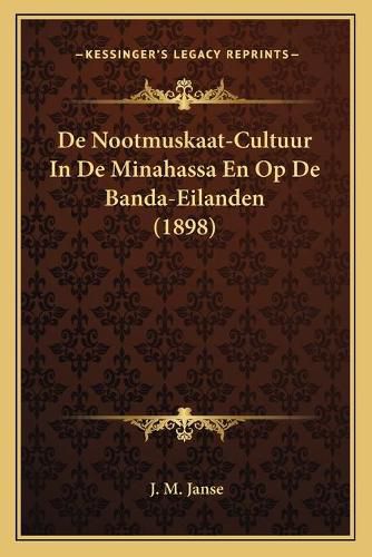 Cover image for de Nootmuskaat-Cultuur in de Minahassa En Op de Banda-Eilanden (1898)