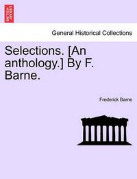 Cover image for Selections. [an Anthology.] by F. Barne.