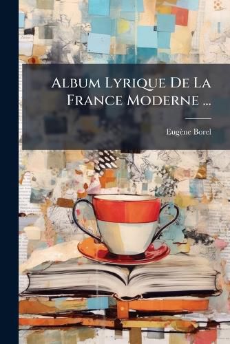 Cover image for Album Lyrique de La France Moderne ...