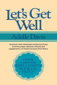 Cover image for Let's Get Well: A Practical Guide to Renewed Health Through Nutrition