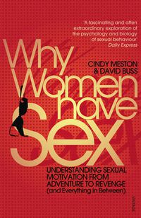Cover image for Why Women Have Sex: Understanding Sexual Motivation from Adventure to Revenge (and Everything in Between)