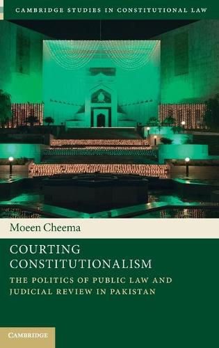 Courting Constitutionalism: The Politics of Public Law and Judicial Review in Pakistan