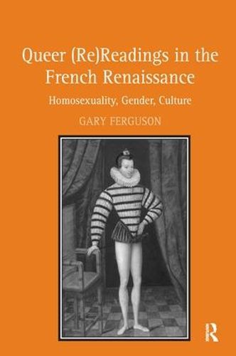 Cover image for Queer (Re)Readings in the French Renaissance: Homosexuality, Gender, Culture