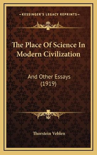 Cover image for The Place of Science in Modern Civilization: And Other Essays (1919)
