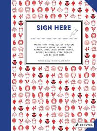 Cover image for Sign Here: Twenty-Two Unofficially Official Pull-Out Forms to Apply for Dreams, Pets, More Pocket Money, Report Feelings, File Secrets and So Much More