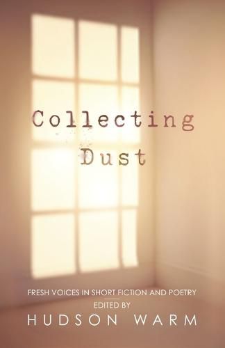 Cover image for Collecting Dust: Fresh Voices in Short Fiction and Poetry