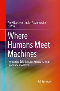 Cover image for Where Humans Meet Machines: Innovative Solutions for Knotty Natural-Language Problems