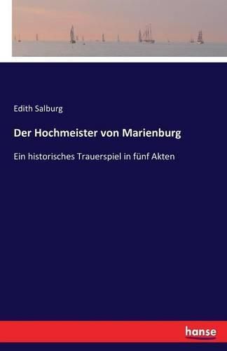 Cover image for Der Hochmeister von Marienburg: Ein historisches Trauerspiel in funf Akten