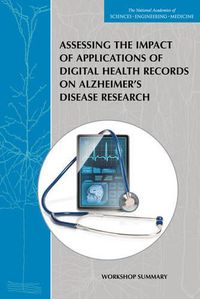 Cover image for Assessing the Impact of Applications of Digital Health Records on Alzheimer's Disease Research: Workshop Summary