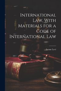 Cover image for International law, With Materials for a Code of International Law