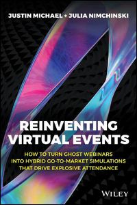 Cover image for Reinventing Virtual Events: How To Turn Ghost Webinars Into Hybrid Go-To-Market Simulations That Drive Explosive Attendance