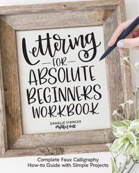 Cover image for Lettering for Absolute Beginners Workbook: Complete Faux Calligraphy How-to Guide with Simple Projects