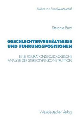 Cover image for Geschlechterverhaltnisse und Fuhrungspositionen: Eine figurationssoziologische Analyse der Stereotypenkonstruktion