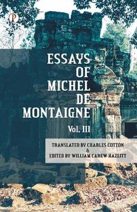 Cover image for The Essays of Michel De Montaigne Vol III