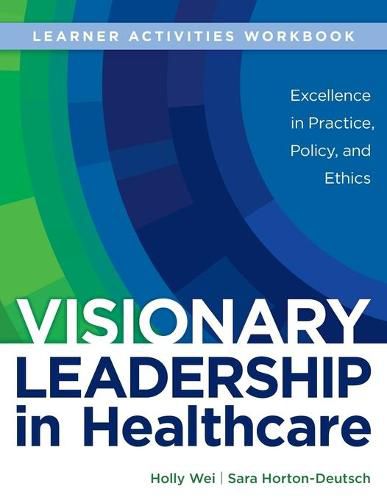 Cover image for WORKBOOK for Visionary Leadership in Healthcare (Learner Activities Workbook): Excellence in Practice, Policy, and Ethics