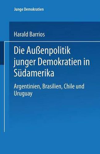 Cover image for Die Aussenpolitik Junger Demokratien in Sudamerika: Argentinien, Brasilien, Chile Und Uruguay