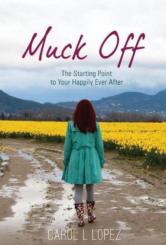 Cover image for Muck Off: The Starting Point to Your Happily Ever After