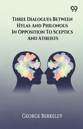 Cover image for Three Dialogues Between Hylas And Philonous In Opposition To Sceptics And Atheists
