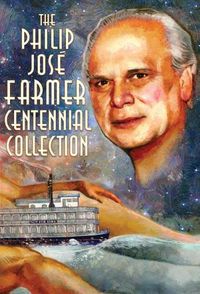 Cover image for The Philip Jose Farmer Centennial Collection