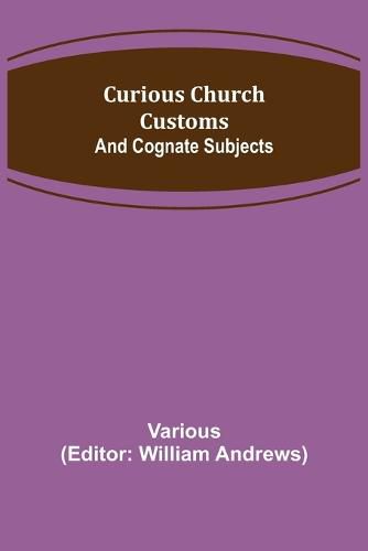 Cover image for Curious Church Customs; And Cognate Subjects