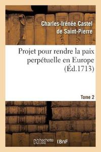 Cover image for Projet Pour Rendre La Paix Perpetuelle En Europe. Tome 2