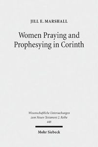 Cover image for Women Praying and Prophesying in Corinth: Gender and Inspired Speech in First Corinthians