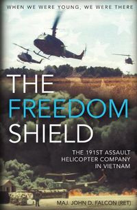 Cover image for The Freedom Shield: The 191st Assault Helicopter Company in Vietnam