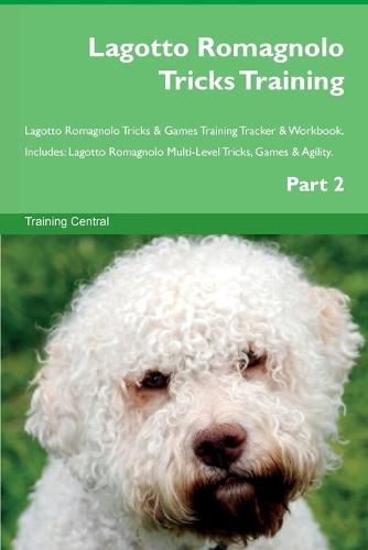 Cover image for Lagotto Romagnolo Tricks Training Lagotto Romagnolo Tricks & Games Training Tracker & Workbook. Includes