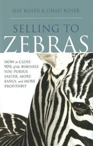 Cover image for Selling to Zebras: How to Close 90% of the Business You Pursue Faster, More Easily, & More Profitably