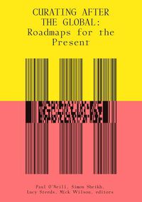 Cover image for Curating After the Global: Roadmaps for the Present