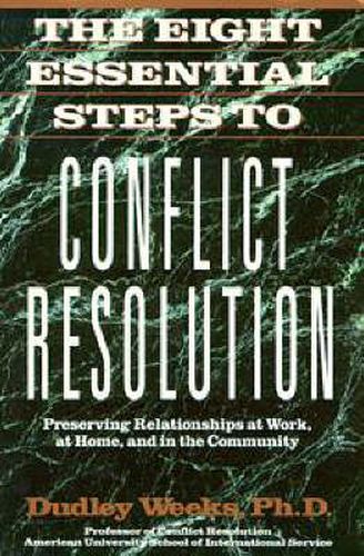 Cover image for The Eight Essential Steps to Conflict Resolution: Preseverving Relationships at Work, at Home, and in the Community