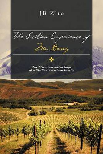 Cover image for The Sicilian Experience of Mr. Benny: The Five-Generation Saga of a Sicilian American Family