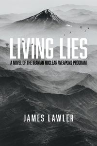 Cover image for Living Lies: A Novel of the Iranian Nuclear Weapons Program