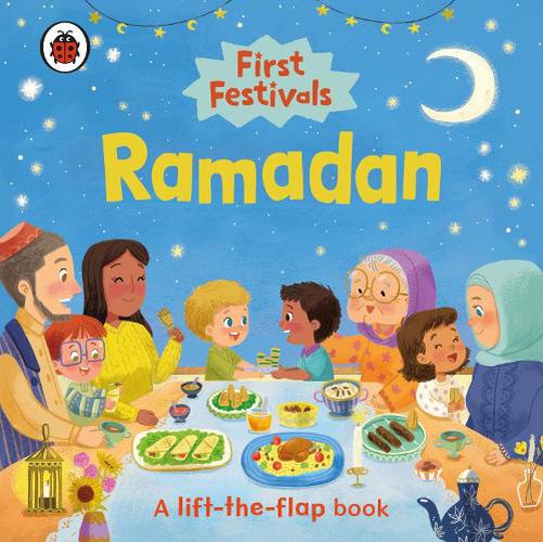 First Festivals: Ramadan: A Lift-the-Flap Book