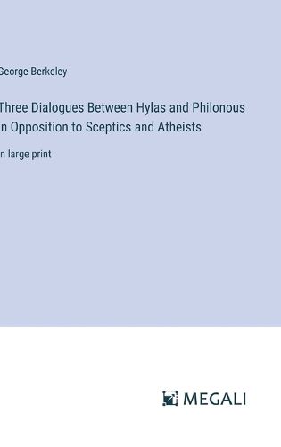 Cover image for Three Dialogues Between Hylas and Philonous in Opposition to Sceptics and Atheists