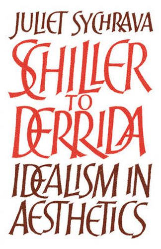 Cover image for Schiller to Derrida: Idealism in Aesthetics