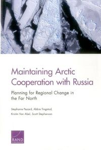 Cover image for Maintaining Arctic Cooperation with Russia: Planning for Regional Change in the Far North