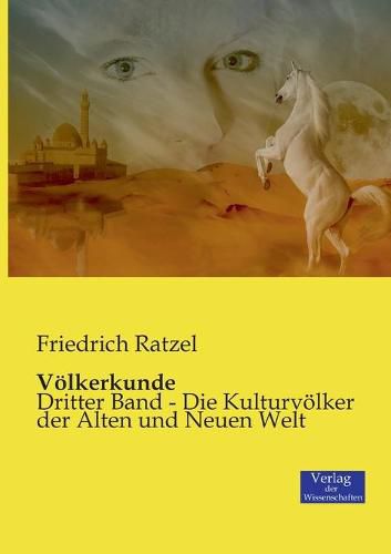 Voelkerkunde: Dritter Band - Die Kulturvoelker der Alten und Neuen Welt