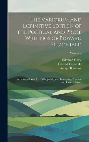 Cover image for The Variorum and Definitive Edition of the Poetical and Prose Writings of Edward Fitzgerald