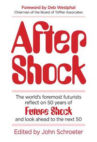 Cover image for After Shock: The World's Foremost Futurists Reflect on 50 Years of Future Shock - and Look Ahead to the Next 50