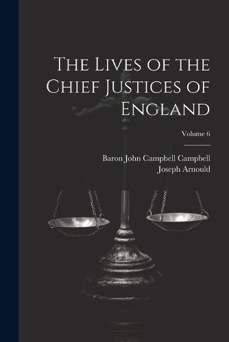 The Lives of the Chief Justices of England; Volume 6