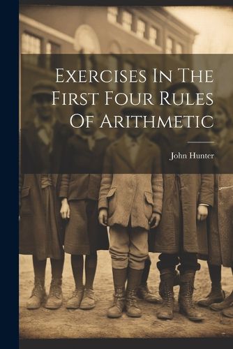 Cover image for Exercises In The First Four Rules Of Arithmetic