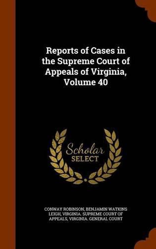 Reports of Cases in the Supreme Court of Appeals of Virginia, Volume 40