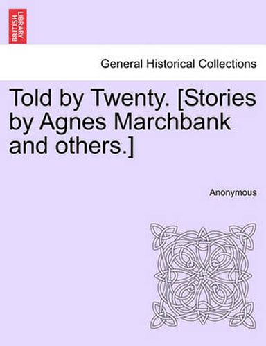 Cover image for Told by Twenty. [Stories by Agnes Marchbank and Others.]