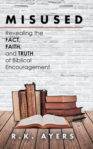 Cover image for Misused: Revealing the Fact, Faith, and Truth of Biblical Encouragement